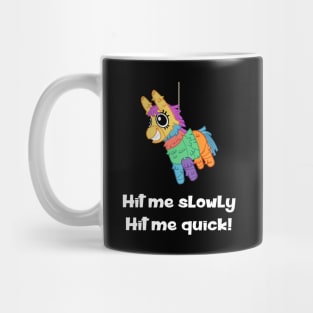 Pinata - Hit Me Slowly, Hit Me Quick Mug